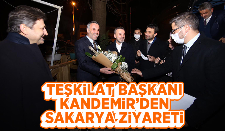Teşkilat Başkanı Kandemir'den Sakarya Ziyareti