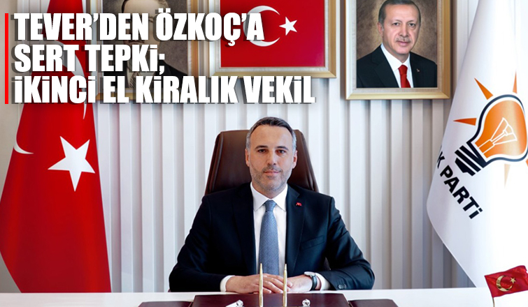 Tever'den Özkoç'a çok sert tepki