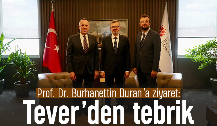 Tever'den Prof. Dr. Burhanettin Duran’a ziyaret