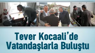 Tever: Her bir hemşehrimizin derdi bizim derdimizdir