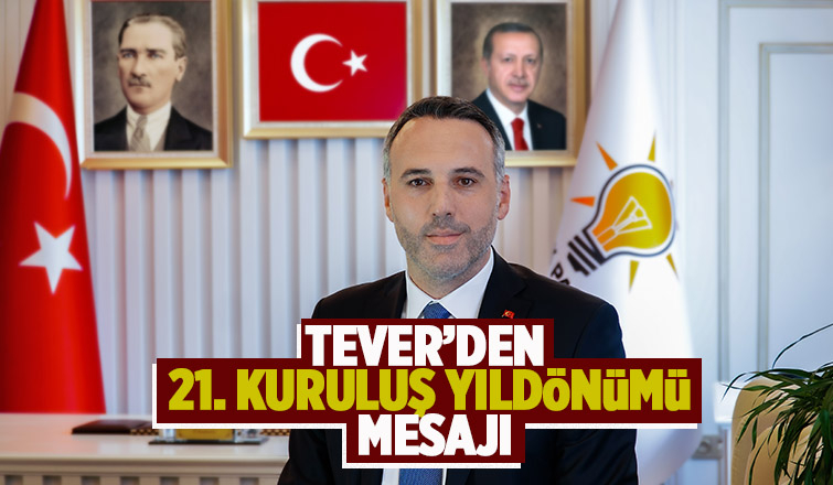 Tever’den AK Parti 21. kuruluş yıldönümü mesajı
