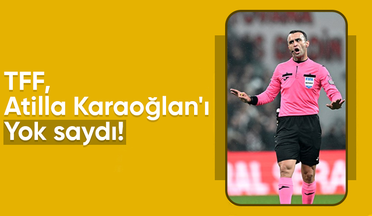TFF Atilla Karaoğlan'ı duyurmadı