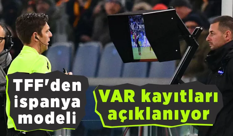 TFF: Var kayıtları açıklanacak, yabancı gözlemci gelecek