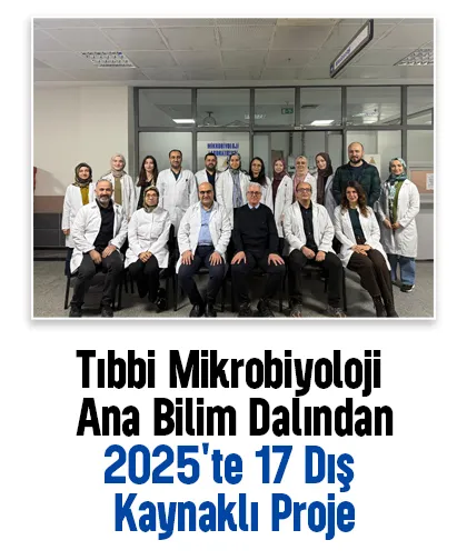 Tıbbi Mikrobiyoloji Ana Bilim Dalından 2025'te 17 Dış Kaynaklı Proje