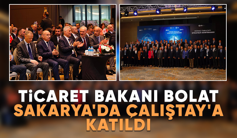 Ticaret Bakanı Bolat Sakarya'da