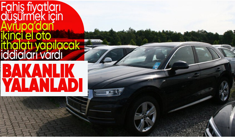 Ticaret Bakanlığı, yurt dışından ikinci el araç ithalatını yalanladı