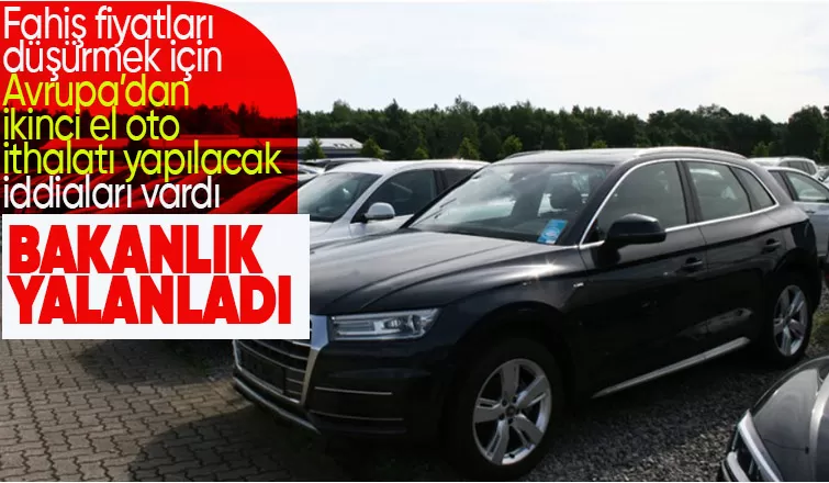 Ticaret Bakanlığı, yurt dışından ikinci el araç ithalatını yalanladı