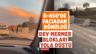 Tırdaki dev mermer blokları karayoluna düştü