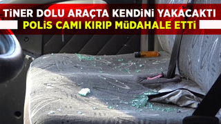 Tiner dolu araçta kendini yakacaktı