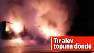 Tır alev topuna döndü