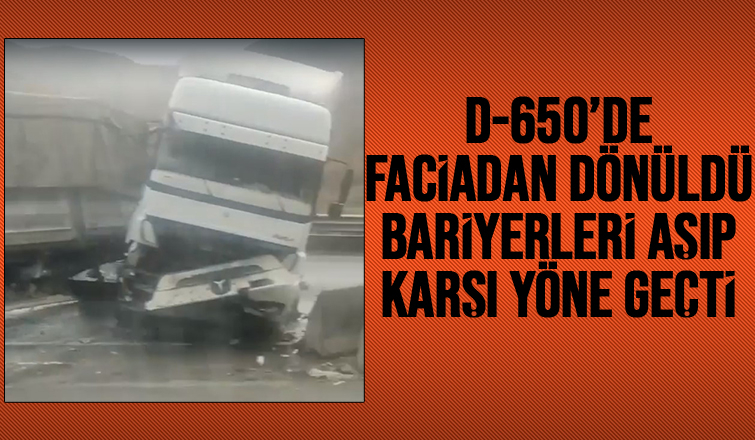 Tır dehşeti; karşı yöne geçti