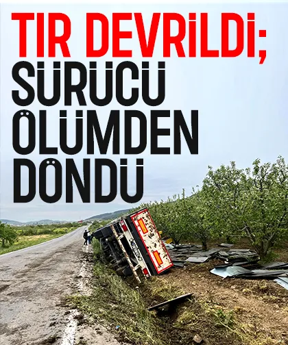Tır devrildi; Sürücü ölümden döndü
