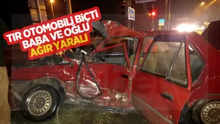 TIR otomobili biçti: Baba ile oğlu ağır yaralı