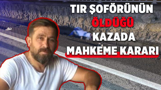 TIR şoförünün öldüğü kazanın faili için karar