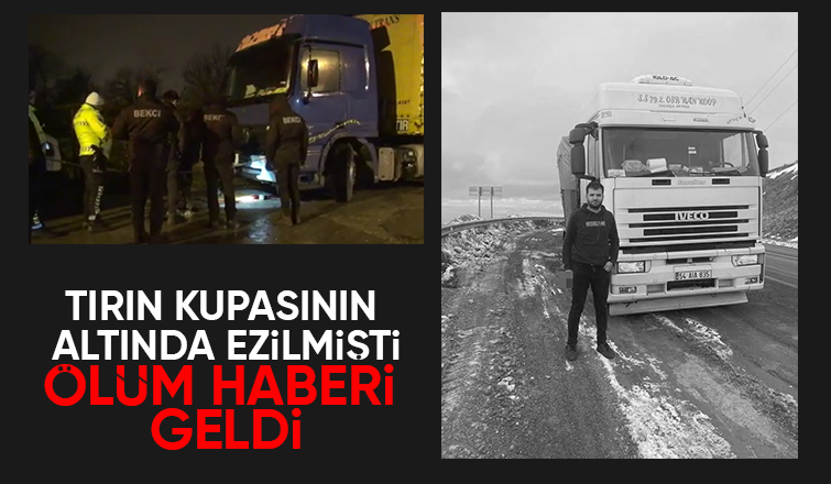 Tır sürücüsü yaşam savaşını kaybetti