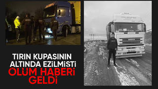 Tır sürücüsü yaşam savaşını kaybetti