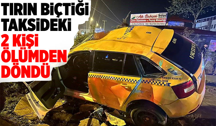 Tır taksiyi biçti: 2 yaralı
