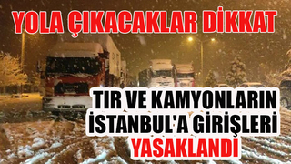 TIR ve kamyonların İstanbula girişi yasaklandı