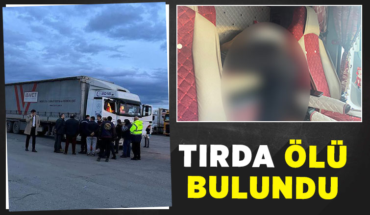 Tırda cansız bedeni bulundu