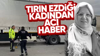 Tırın çarptığı kadın hayatını kaybetti