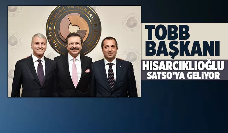 TOBB Başkanı Hisarcıklıoğlu Sakarya'ya geliyor