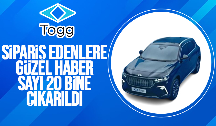 Togg’da teslim edilecek araç sayısı 12 binden 20 bine çıkartıldı