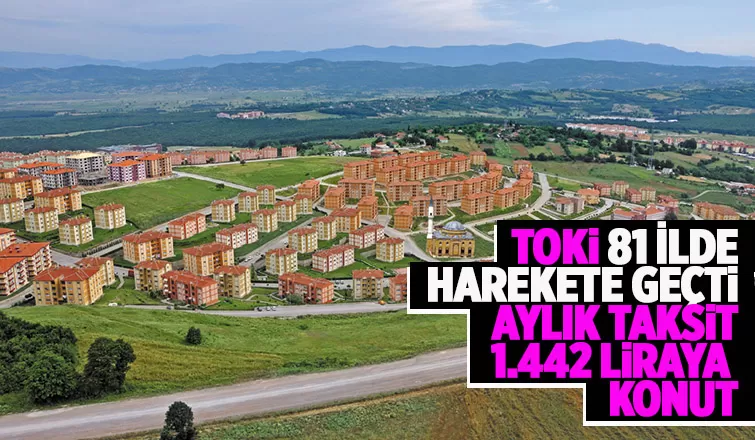 TOKİ 81 ilde ucuz konut yapacak