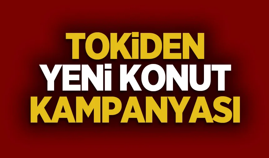 TOKİ'den yeni konut kampanyası; İşte ayrıntılar