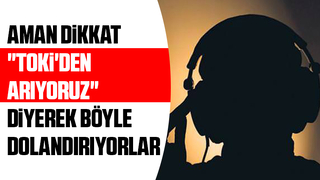 TOKİ'nin adını kullanıp dolandırmaya çalışıyorlar