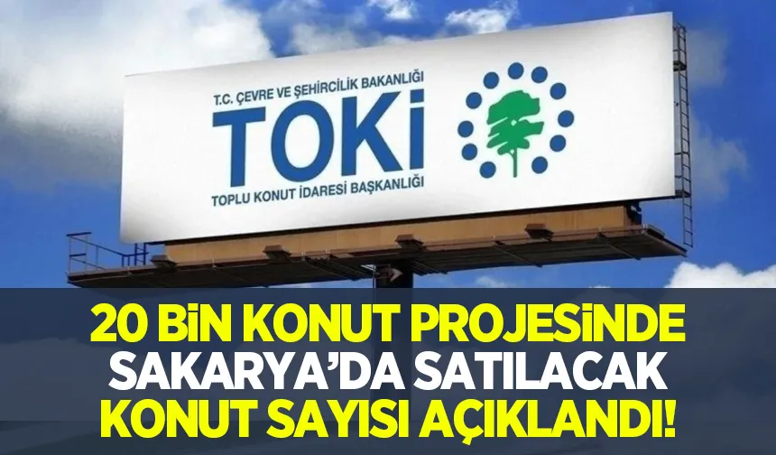 TOKİ'nin konut kampanyasında Sakarya'da satılacak konut sayısı belli oldu