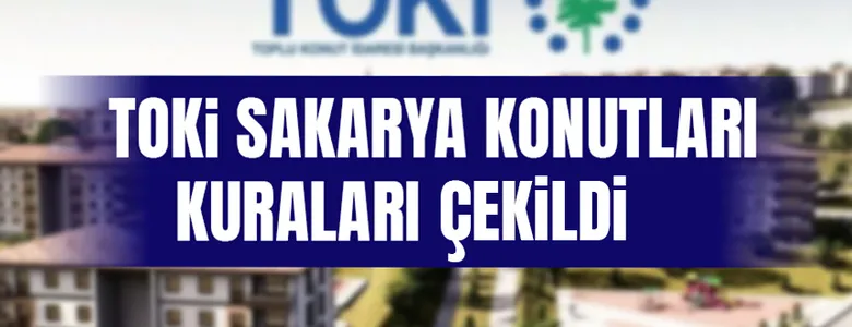 TOKİ Sakarya konutları kura çekimi