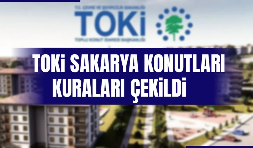 TOKİ Sakarya konutları kura çekimi