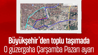 Toplu taşımada o güzergaha Çarşamba Pazarı ayarı