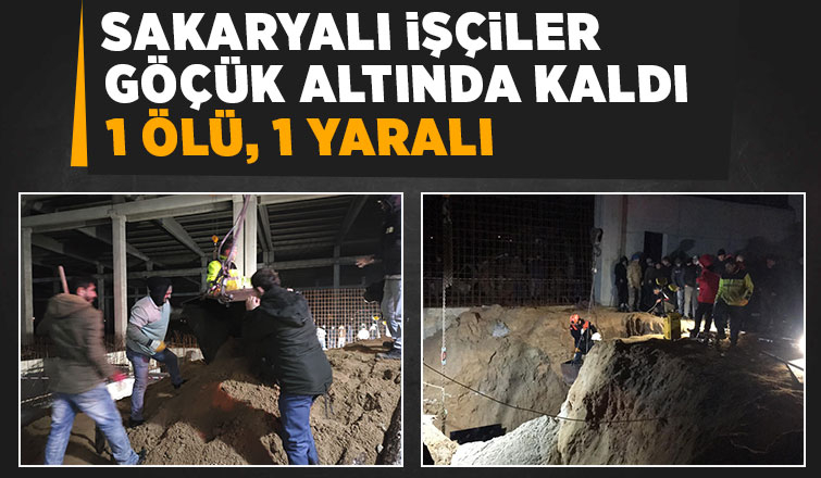 Toprak altında kalan Sakaryalı işçilerden biri öldü