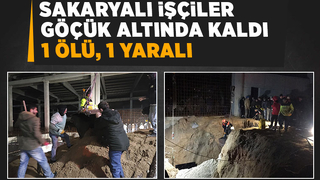 Toprak altında kalan Sakaryalı işçilerden biri öldü