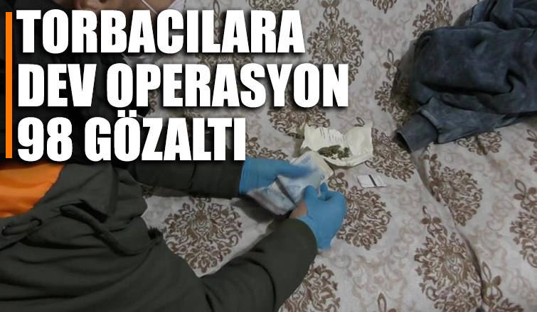 Torbacılara 5 ilde operasyon 98 gözaltı