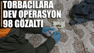 Torbacılara 5 ilde operasyon 98 gözaltı
