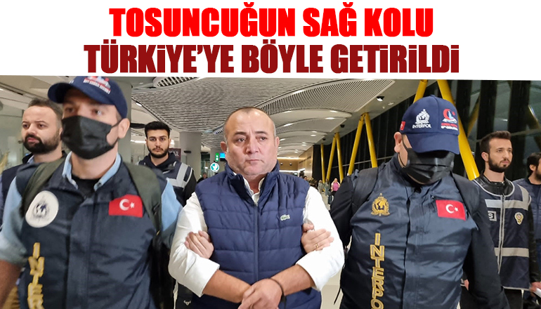 Tosuncuğun sağ kolu Türkiye'ye getirildi
