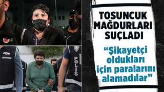 Tosuncuk mağdurları suçladı