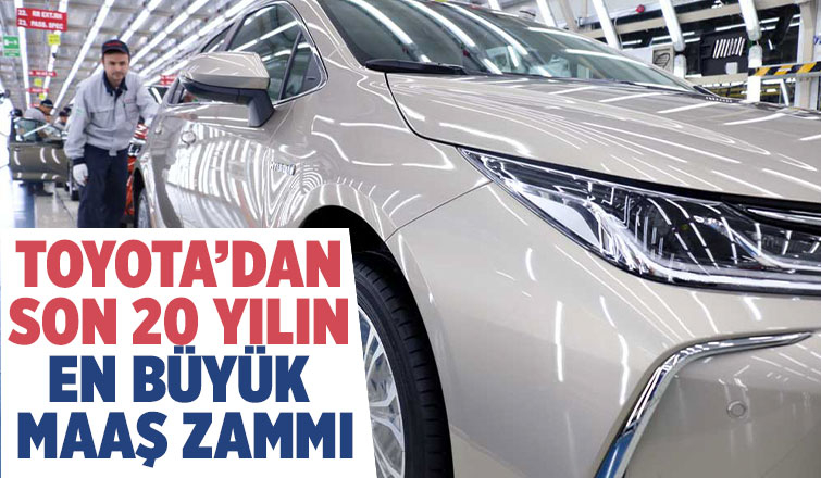Toyota'dan çalışanlarına dev zam
