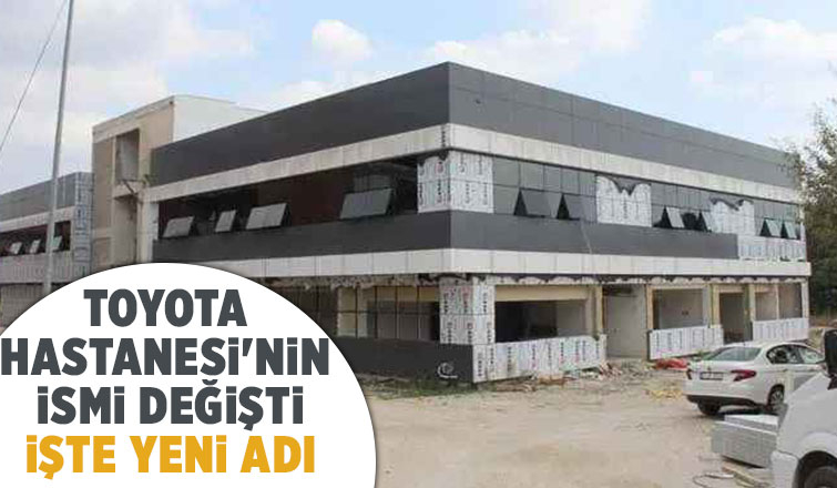 Toyota Hastanesinin adı değişti