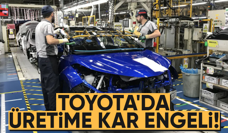Toyota Sakarya'da işçilere kar tatili!