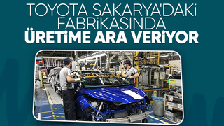 Toyota, Sakarya'daki fabrikasında üretime 3 hafta ara verecek