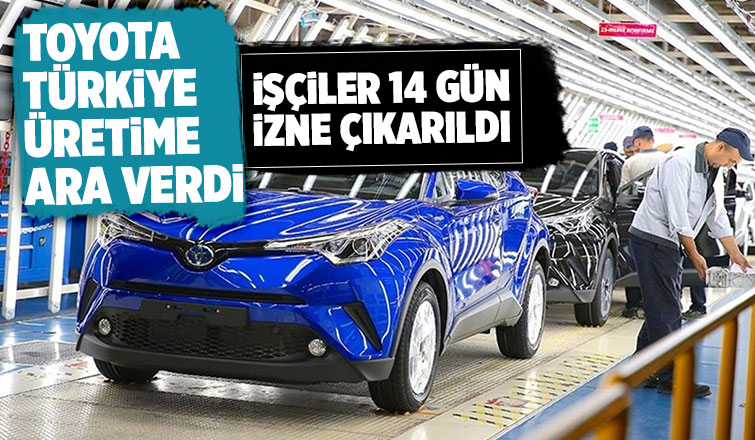 Toyota Türkiye üretime 14 günlük ara verdi