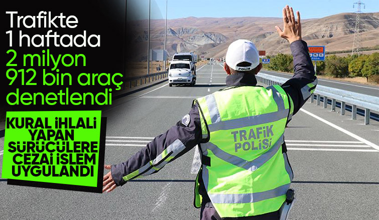 Trafikte 1 haftada 2 milyon 912 bin araç denetlendi
