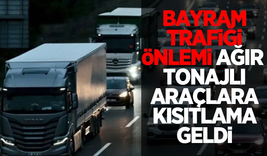 Trafikte bayram önlemleri; Ağır taşıtlara kısıtlama, işte detaylar