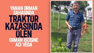 Traktör altında kalmıştı, orman işçisi toprağa verildi