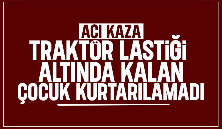 Traktör faciası: 13 yaşındaki Aysima hayatını kaybetti