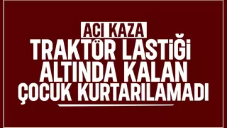 Traktör faciası: 13 yaşındaki Aysima hayatını kaybetti