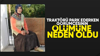 Traktör ile duvar arasında sıkışan kadın hayatını kaybetti